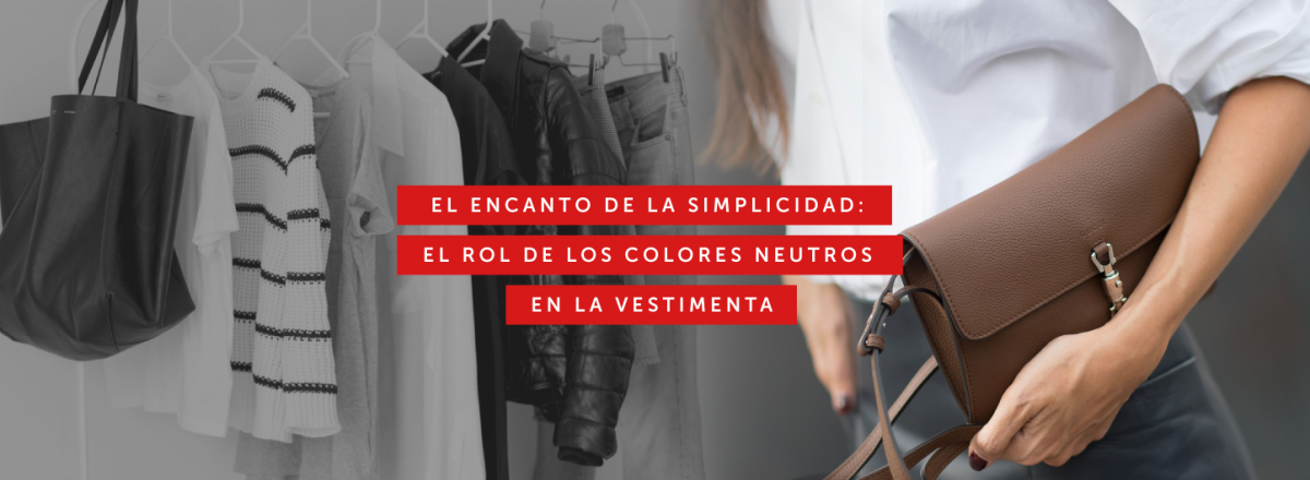 El encanto de la simplicidad: el rol de los colores neutros en la vestimenta - Por María Soto
