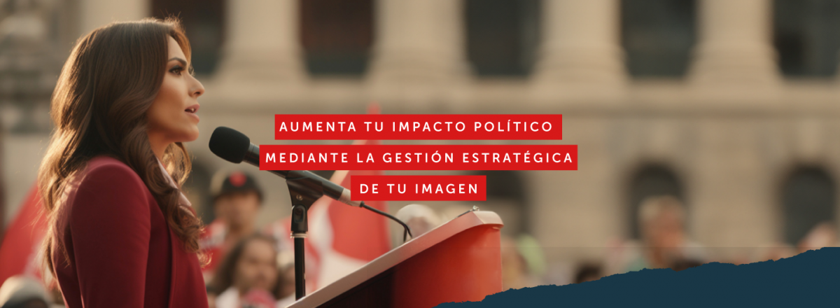 Aumenta tu impacto político mediante la gestión estratégica de tu imagen - Por María Soto