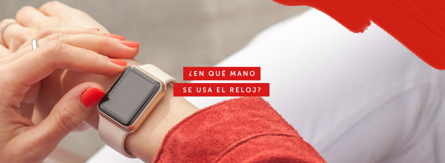 ¿En qué mano se usa el reloj? - Por María Soto